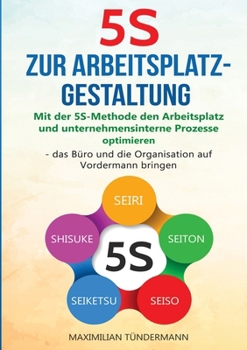 Paperback 5S zur Arbeitsplatzgestaltung: "Mit der 5S-Methode den Arbeitsplatz und unternehmensinterne Prozesse optimieren - das Büro und die Organisation auf V [German] Book