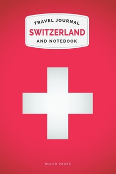 Switzerland Travel Journal and Notebook: For Cultural experiences and Language Learning