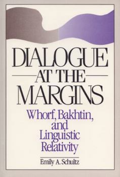 Paperback Dialogue at the Margins: Whorf, Bakhtin, and Linguistic Relativity Book