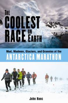 Hardcover The Coolest Race on Earth: Mud, Madmen, Glaciers, and Grannies at the Antarctica Marathon Book