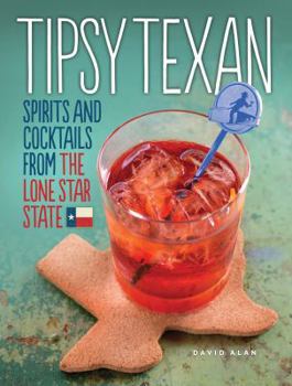 Hardcover Tipsy Texan: Spirits and Cocktails from the Lone Star State Book