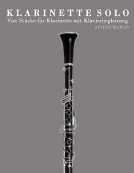 Klarinette Solo: Vier Stucke Fur Klarinette Mit Klavierbegleitung