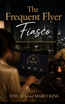 The Frequent Flyer Fiasco: A Gripping Domestic Revenge Thriller of Marriage, Betrayal, and the Perfect Payback