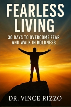 Fearless Living: 30 Days to Overcome Fear and Walk in Boldness