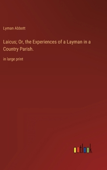 Laicus; Or, the Experiences of a Layman in a Country Parish.: in large print