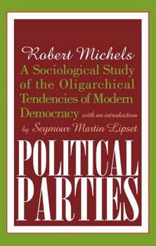 Paperback Political Parties: A Sociological Study of the Oligarchical Tendencies of Modern Democracy Book