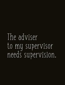 Paperback The Adviser to My Supervisor Needs Supervision.: Composition Size Softcover Gag Joke Gift Work Labor Toil Exertion Effort Salt Mine Parties Book