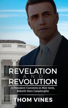 Paperback Revelation and Revolution: A President Converts in Mid-term, Rebirth or Catastrophe Book