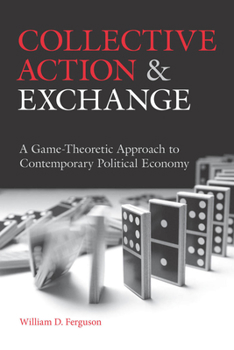 Paperback Collective Action and Exchange: A Game-Theoretic Approach to Contemporary Political Economy Book