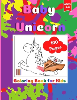 Baby-Unicorn Coloring Book: Coloring Activity Book for Kids Ages 4-8. Page Size 8.5" X 11" inches. 100 Pages