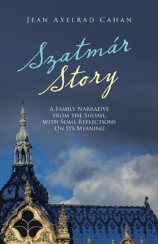 Paperback Szatmár Story: A Family Narrative from the Shoah, with Some Reflections on Its Meaning Book