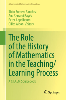 Hardcover The Role of the History of Mathematics in the Teaching/Learning Process: A Cieaem Sourcebook Book