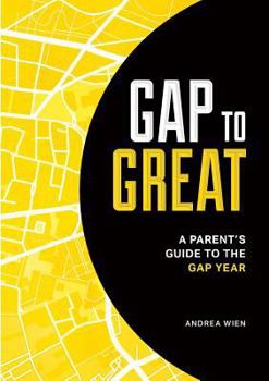 Paperback Gap to Great: A Parent's Guide to the Gap Year Book