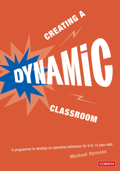 Paperback Creating a Dynamic Classroom: A Programme to Develop Co-Operative Behaviour for 9 to 14 Year-Olds [With CDROM] Book