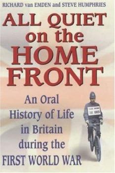 Hardcover All Quiet on the Home Front: An Oral History of Life in Britain During the First World War Book