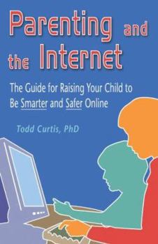 Perfect Paperback Parenting and the Internet: The Guide for Raising Your Child to Be Smarter and Safer Online Book