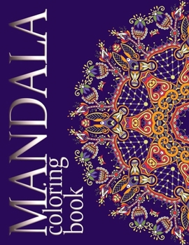 MANDALA coloring book: 40 Complex Mandala Beginner-Friendly & Relaxing Floral Art Activities on High-Quality, Easy Coloring Book For Adults 40 Mandala ... Art Therapy.