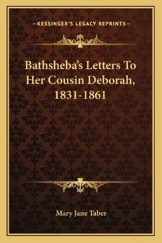 Paperback Bathsheba's Letters To Her Cousin Deborah, 1831-1861 Book