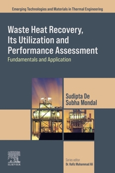 Waste Heat Recovery, Its Utilization and Performance Assessment: Fundamentals and Application (Emerging Technologies and Materials in Thermal Engineering)