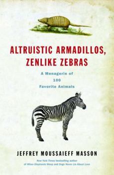 Hardcover Altruistic Armadillos, Zenlike Zebras: A Menagerie of 100 Favorite Animals Book