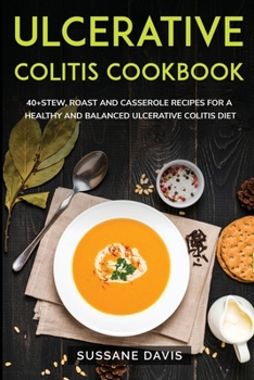 Paperback Ulcerative Colitis Cookbook: 40+ Stew, Roast and Casserole recipes for a healthy and balanced Ulcerative Colitis diet Book