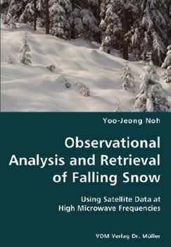 Paperback Observational Analysis and Retrieval of Falling Snow- Using Satellite Data at High Microwave Frequencies Book