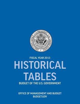 Paperback Historical Tables: Budget of the U.S. Government Fiscal Year 2013 (Historical Tables Budget of the United States Government) Book