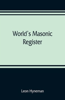 Paperback World's Masonic register: containing the name, number, location, and time of meeting of every Masonic lodge in the world Also, the Date of organ Book