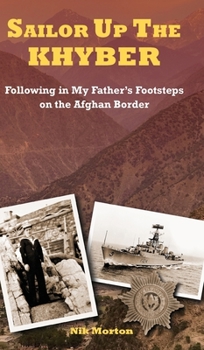 Hardcover Sailor Up the Khyber: Following in My Father's Footsteps on the Afghan Border Book
