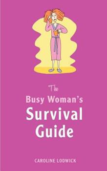 Paperback The Busy Woman's Survival Guide: 100 tips to reclaim your life! Book