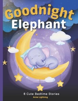 Paperback Goodnight Elephant: 8 Cute Bedtime Stories for Kids Book