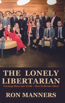 Hardcover The Lonely Libertarian: Turning Ideas into Gold - then Gold into Ideas Book