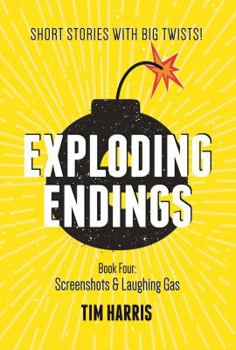 Screenshots & Laughing Gas - Book #4 of the Exploding Endings