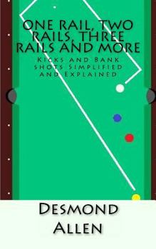 Paperback One Rail, Two Rails, Three Rails and More: Kicks and Bank shots Simplified and Explained Book