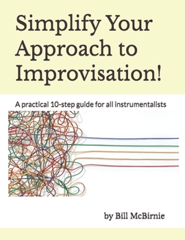 Paperback Simplify Your Approach to Improvisation!: A practical 10-step guide for all instrumentalists Book
