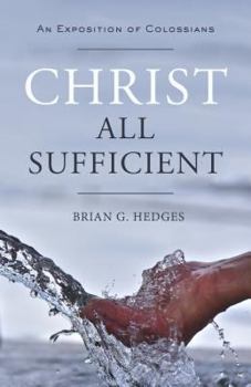 Paperback Christ All Sufficient: An Exposition of Colossians Book