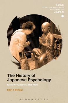 The History of Japanese Psychology: Global Perspectives, 1875-1950 - Book  of the SOAS Studies in Modern and Contemporary Japan