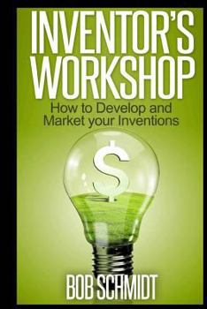 Paperback Inventor's Workshop - How to Develop and Market your Inventions Book