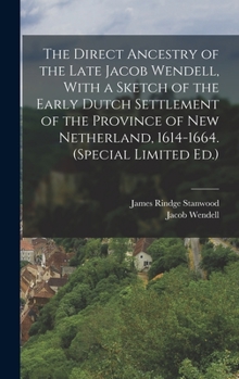 Hardcover The Direct Ancestry of the Late Jacob Wendell, With a Sketch of the Early Dutch Settlement of the Province of New Netherland, 1614-1664. (Special Limi Book