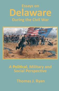 Paperback Essays on Delaware during the Civil War: A Political, Military and Social Perspective Book
