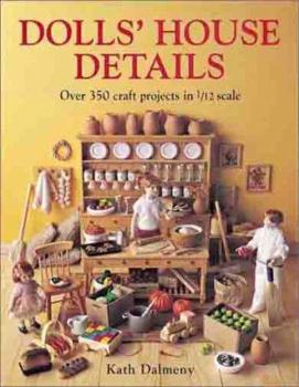 Hardcover Dolls' House Details: Over 350 Craft Projects in 1/12 Scale Book