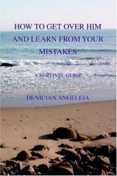 Paperback How to Get over Him And Learn from Your Mistakes: A Survival Guide Book