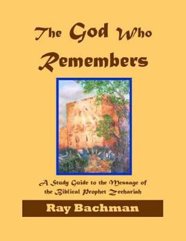 Paperback The God Who Remembers: A Study Guide to the Message of the Biblical Prophet Zechariah Book