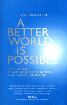 Hardcover A Better World Is Possible: The Gatsby Charitable Foundation and Social Progress Book