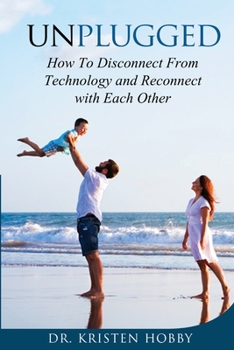 Paperback Unplugged: How to disconnect from technology and reconnect with each other Book