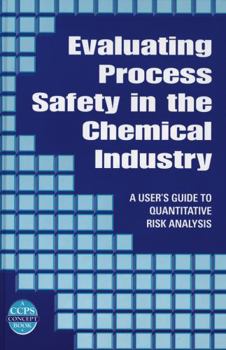 Hardcover Evaluating Process Safety in the Chemical Industry: A User's Guide to Quantitative Risk Analysis Book