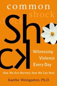 Hardcover Common Shock: Witnessing Violence Every Day: How We Are Harmed, How We Can Heal Book