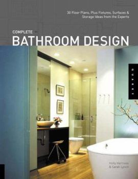Paperback Complete Bathroom Design: 30 Floor Plans, Plus Fixtures, Surfaces, and Storage Ideas from the Experts Book