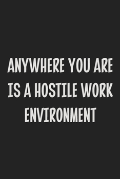 Anywhere You Are is a Hostile Work Environment: College Ruled Notebook | Gift Card Alternative | Gag Gift