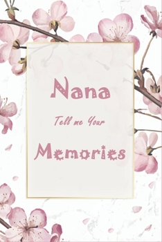 Nana Tell Me Your Memories: Perfect Journal Gift Idea For Nana, Helps Nana and Grandchildren to Have a Great Time to Know Each Other Better - Autobiography Journal Keepsake (120 Pages, 6" x 9")